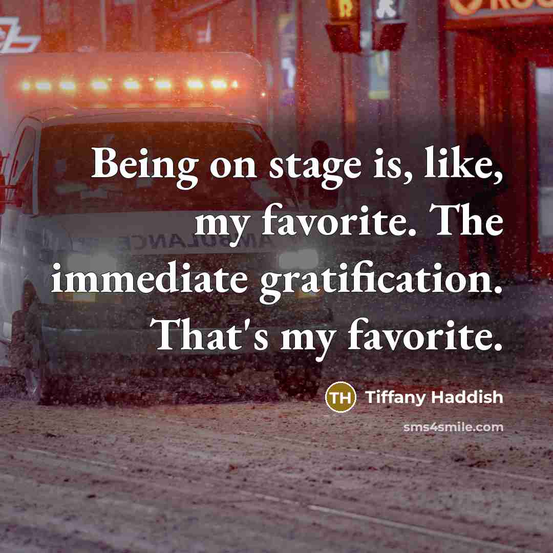 “Being on stage is, like, my favorite. The immediate gratification.…” quote by Tiffany Haddish