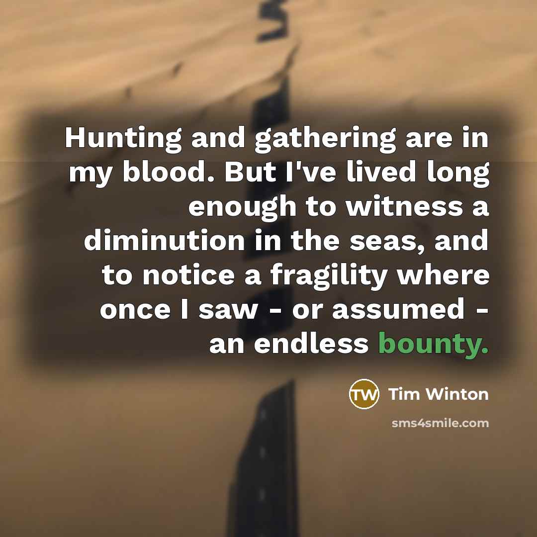 “Hunting and gathering are in my blood. But I've lived…” quote by Tim Winton
