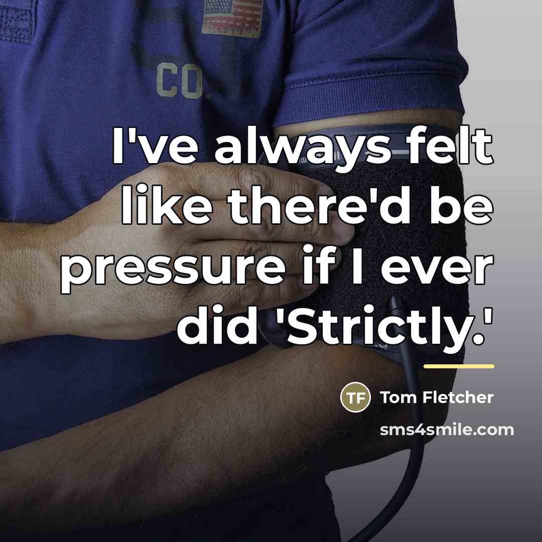 “I've always felt like there'd be pressure if I ever…” quote by Tom Fletcher