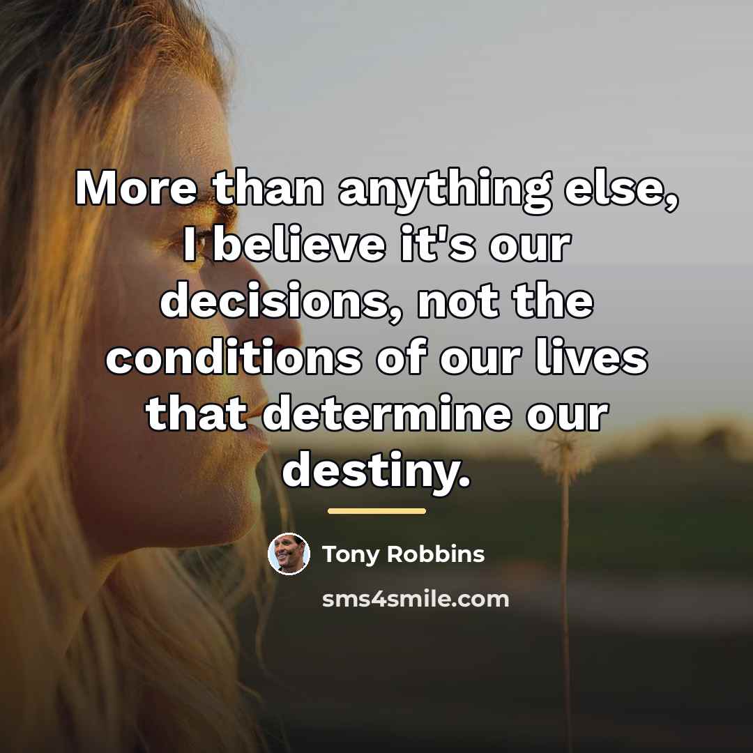 “More than anything else, I believe it's our decisions, not…” quote by Tony Robbins