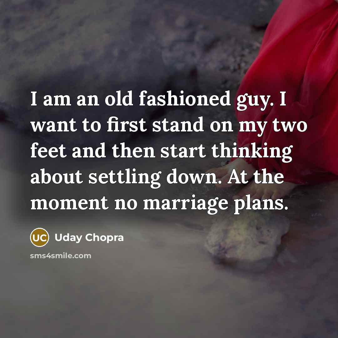 “I am an old fashioned guy. I want to first…” quote by Uday Chopra
