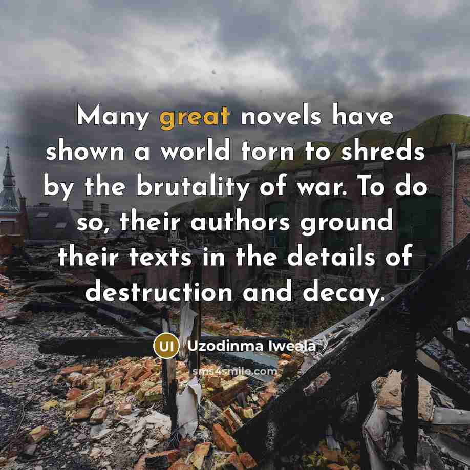 “Many great novels have shown a world torn to shreds…” quote by Uzodinma Iweala
