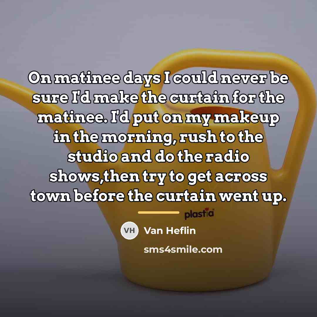 “On matinee days I could never be sure I'd make…” quote by Van Heflin