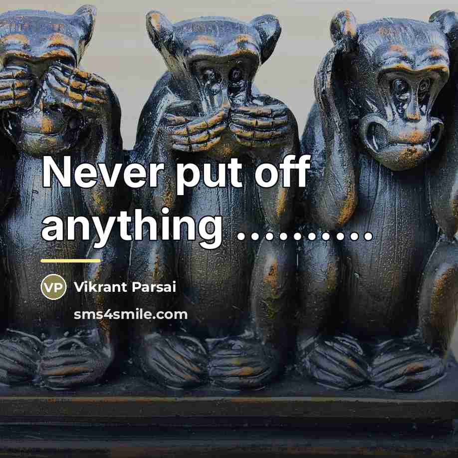 “Never put off anything ..........…” quote by Vikrant Parsai