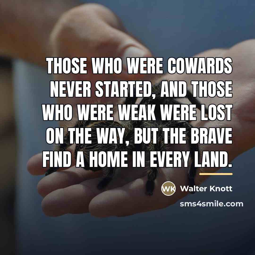 “Those who were cowards never started, and those who were…” quote by Walter Knott
