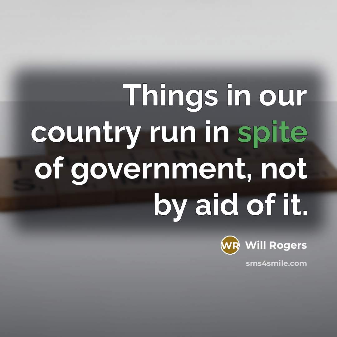 “Things in our country run in spite of government, not…” quote by Will Rogers