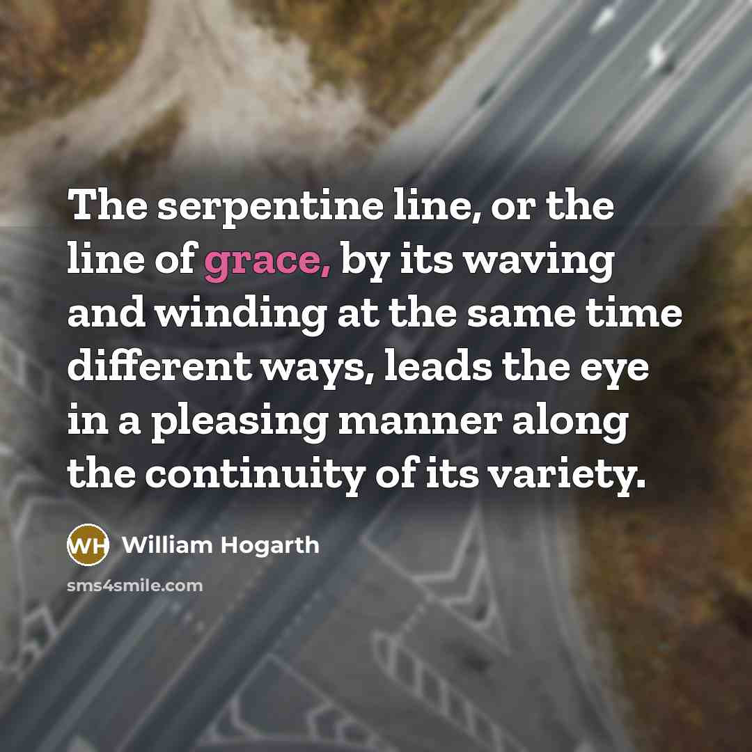“The serpentine line, or the line of grace, by its…” quote by William Hogarth