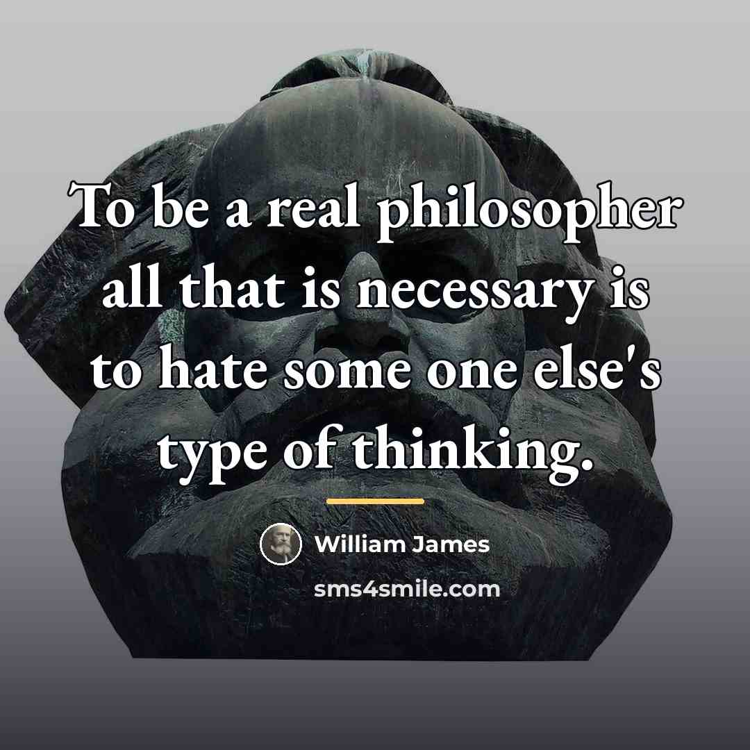 “To be a real philosopher all that is necessary is…” quote by William James