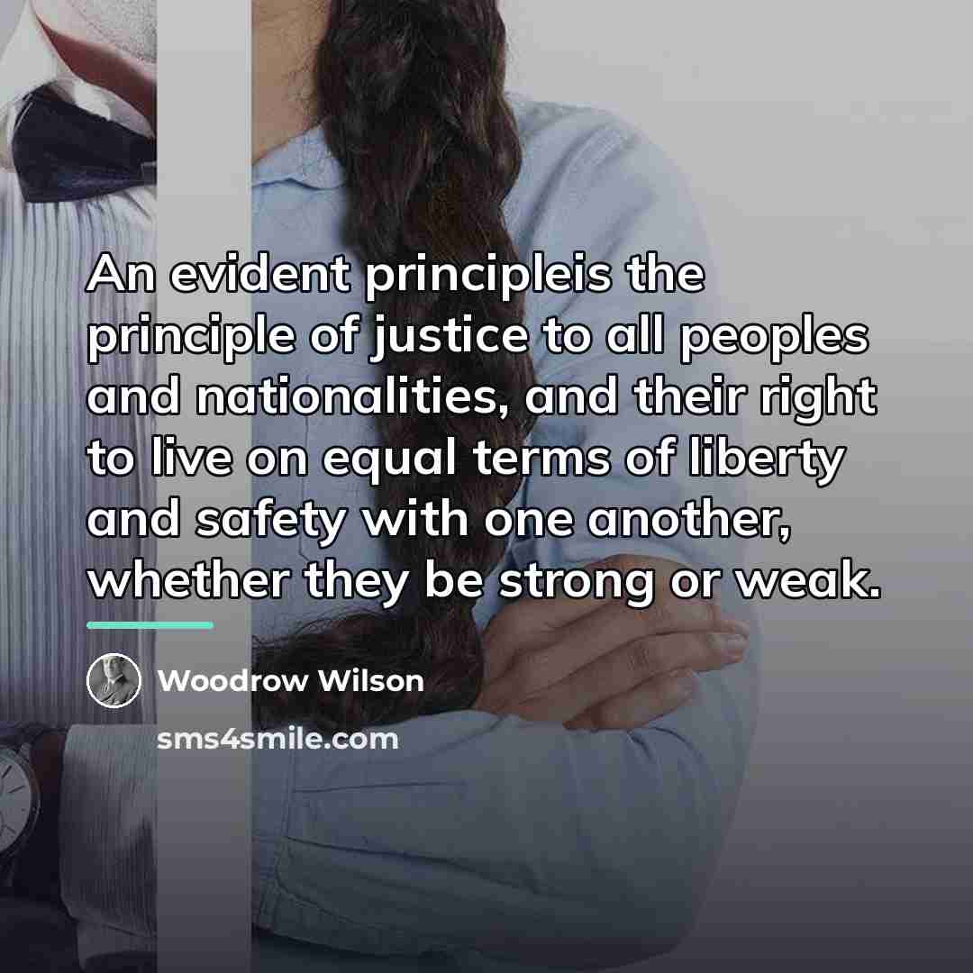 “An evident principleis the principle of justice to all peoples…” quote by Woodrow Wilson