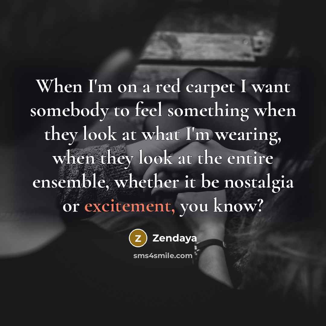 “When I'm on a red carpet I want somebody to…” quote by Zendaya