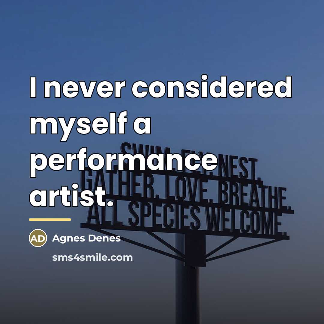 “I never considered myself a performance artist.…” quote by Agnes Denes