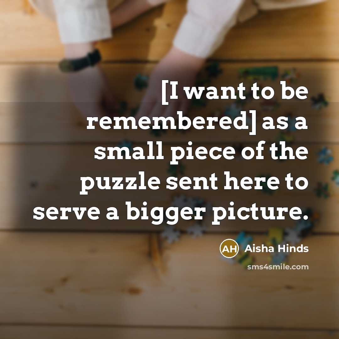 “[I want to be remembered] as a small piece of…” quote by Aisha Hinds