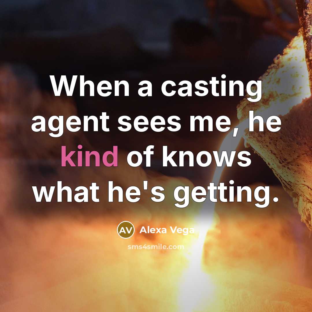 “When a casting agent sees me, he kind of knows what he's getting.” quote by Alexa Vega