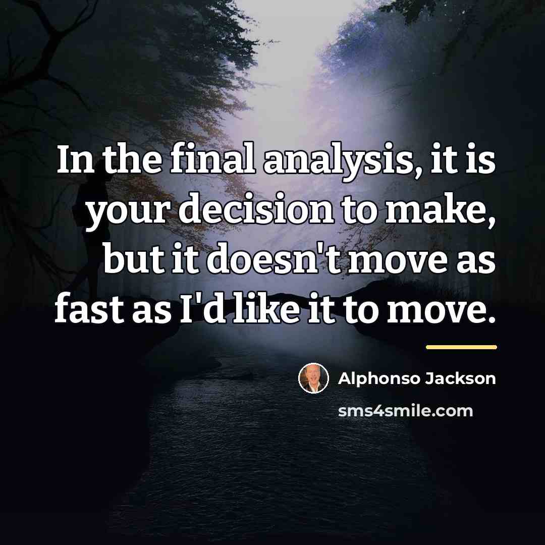 “In the final analysis, it is your decision to make,…” quote by Alphonso Jackson