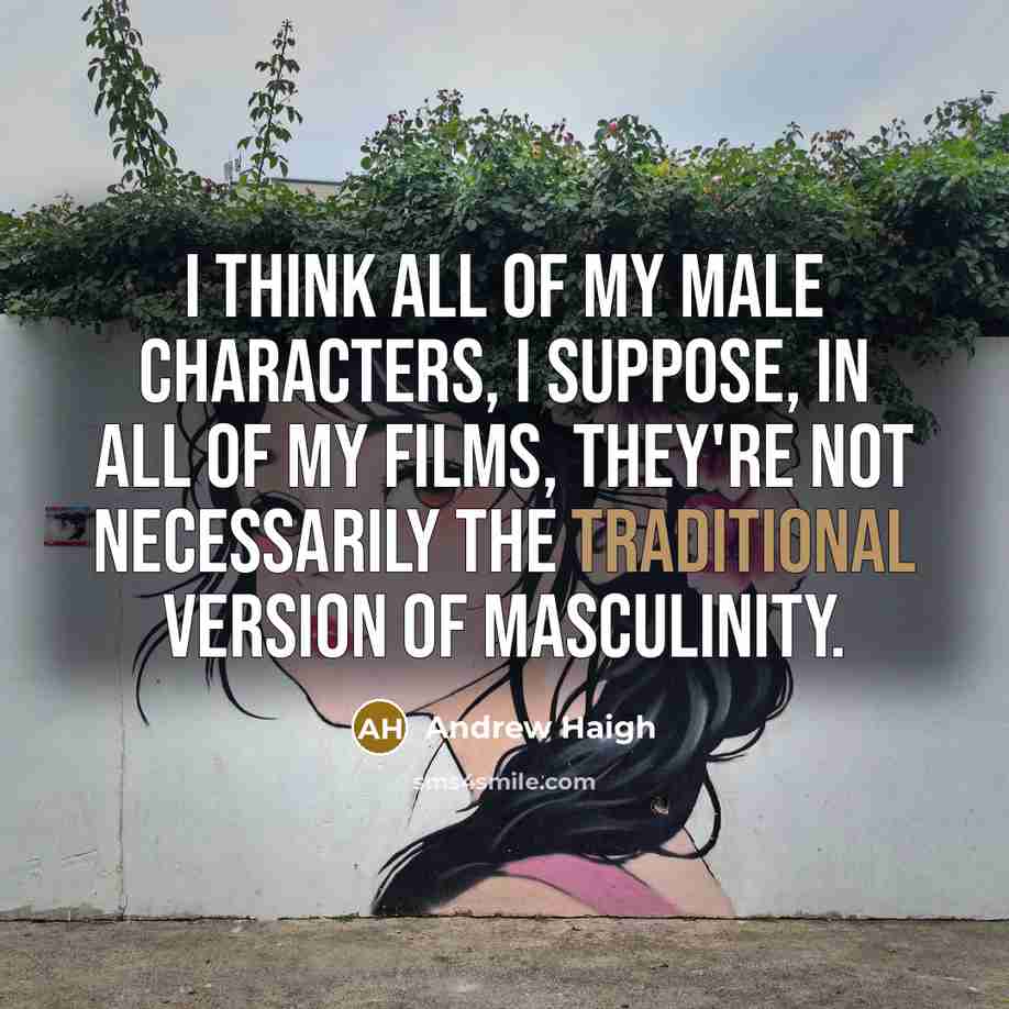 “I think all of my male characters, I suppose, in…” quote by Andrew Haigh