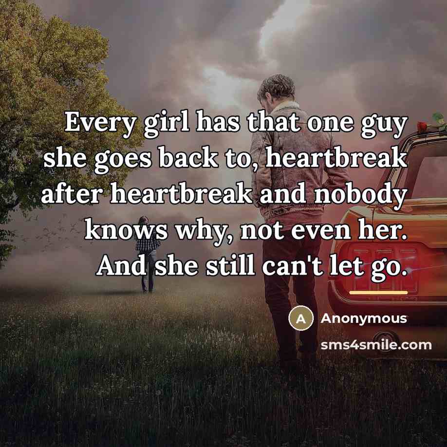“Every girl has that one guy she goes back to,…” quote by Anonymous