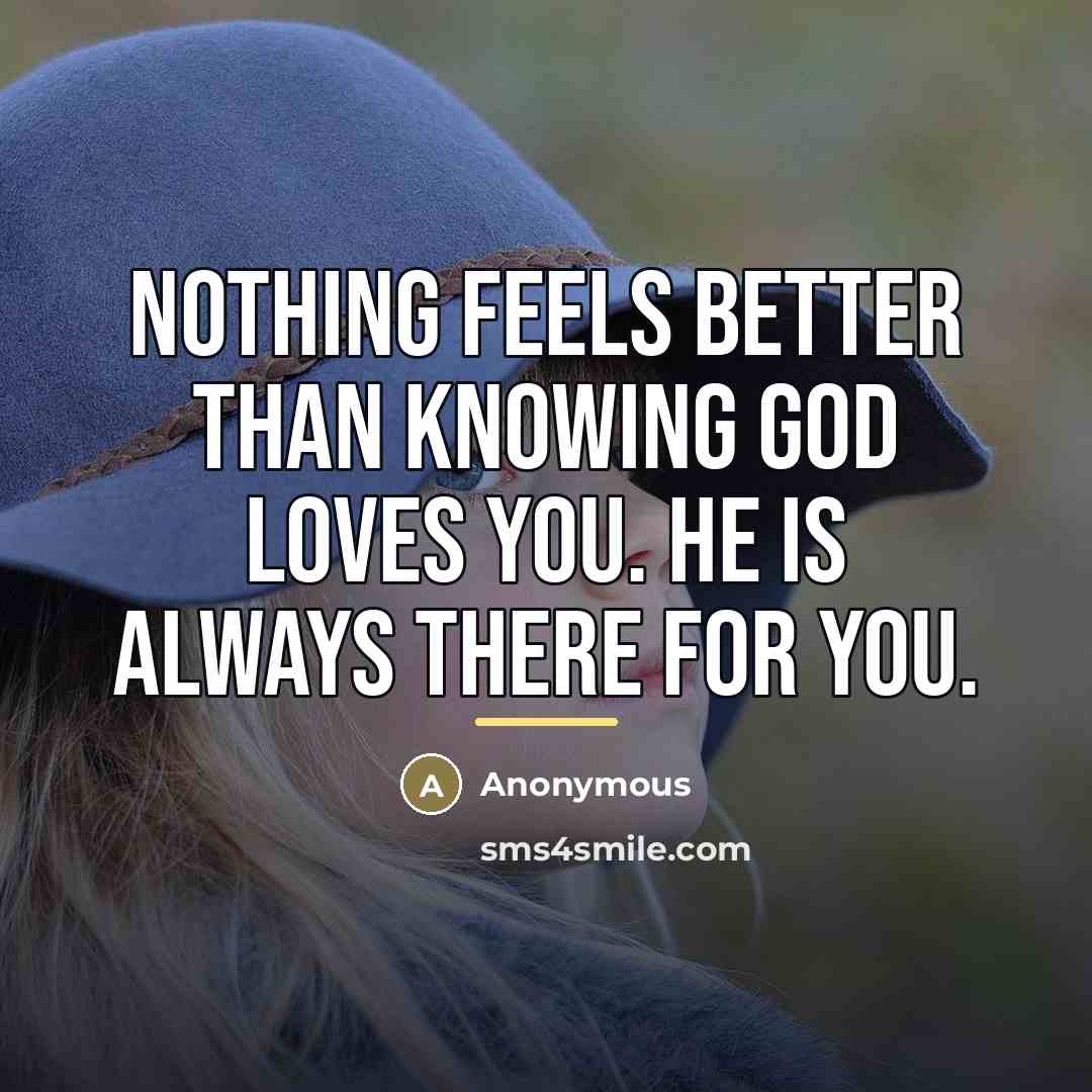 “Nothing feels better than knowing God loves you. He is…” quote by Anonymous