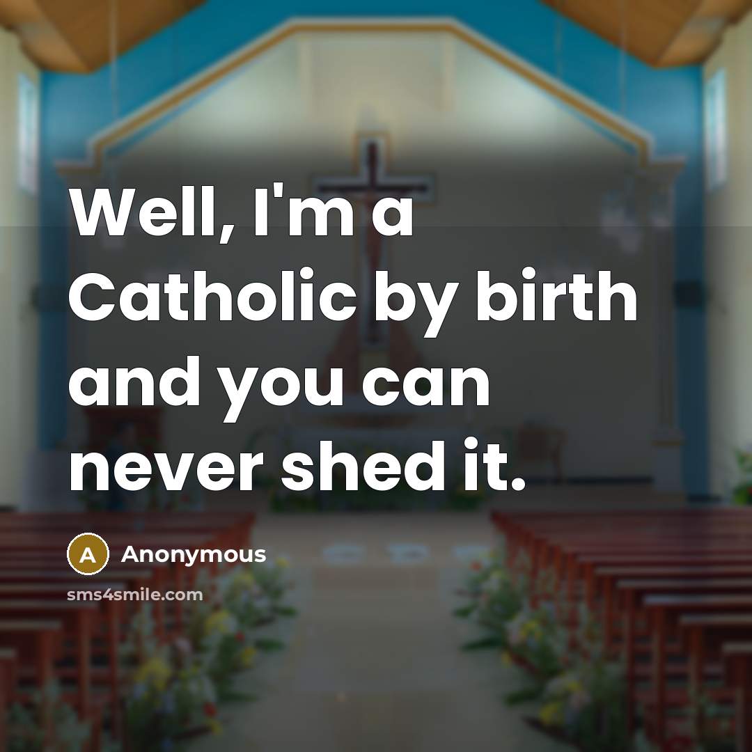 “Well, I'm a Catholic by birth and you can never…” quote by Anonymous