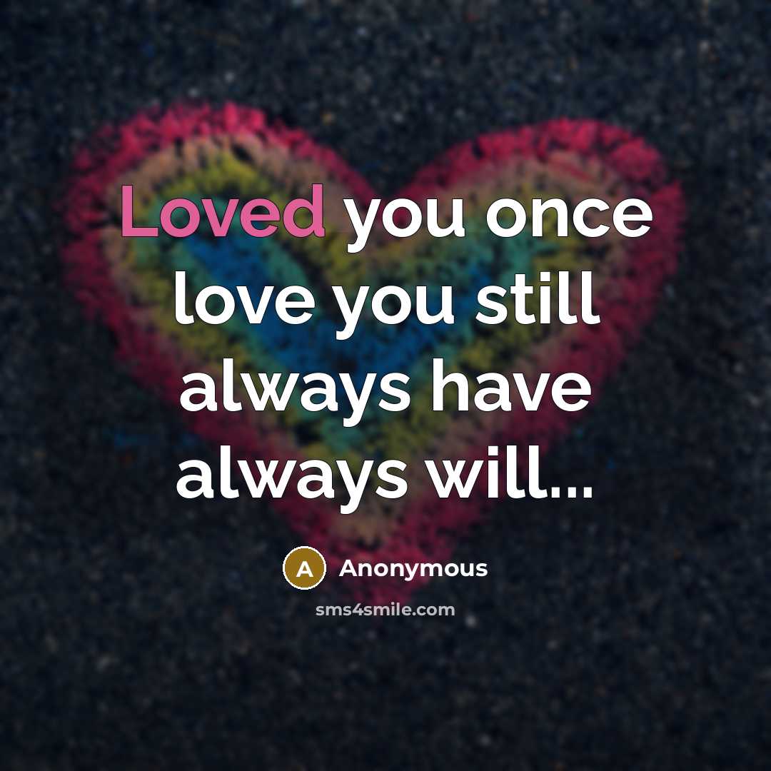 “Loved you once love you still always have always will...…” quote by Anonymous