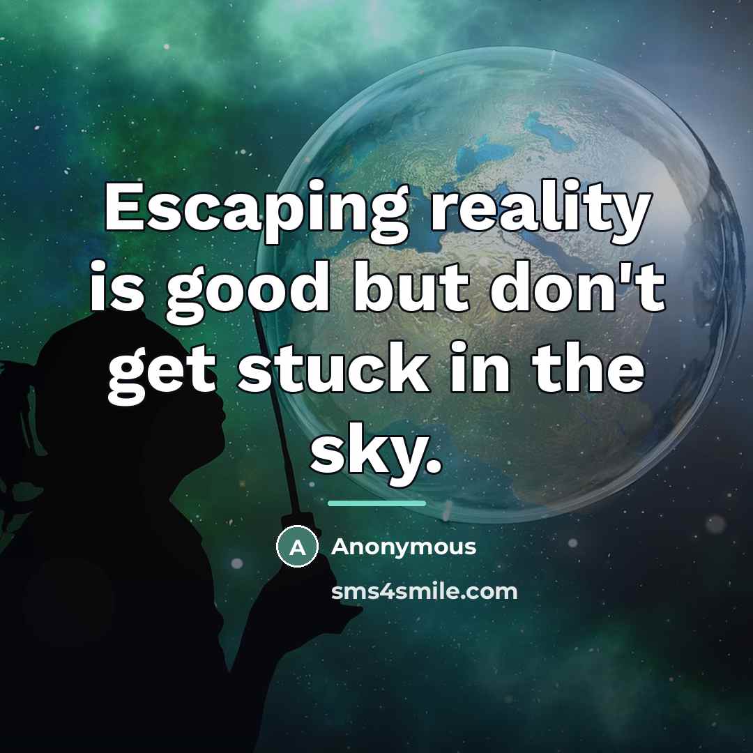 “Escaping reality is good but don't get stuck in the…” quote by Anonymous