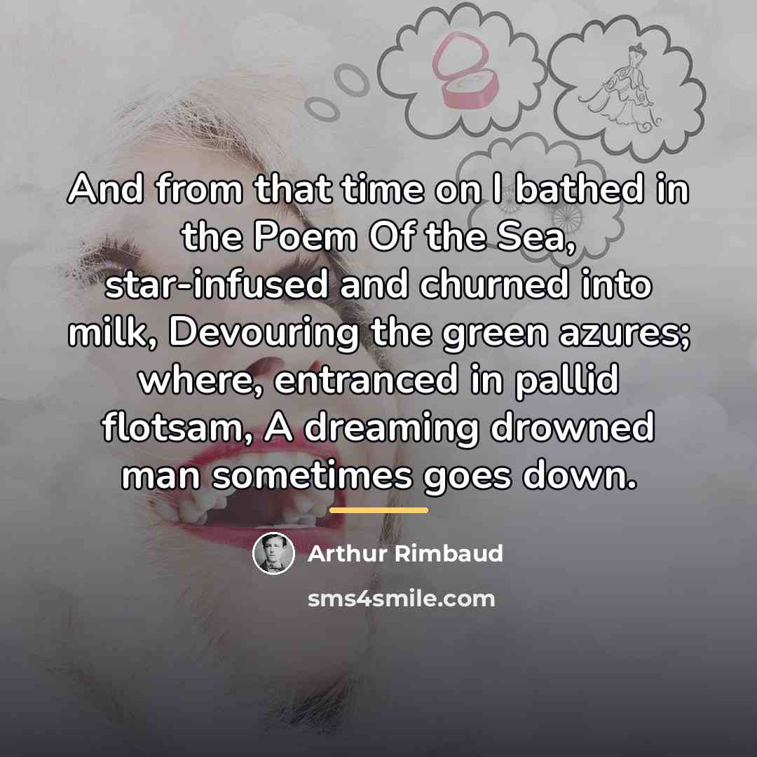 “And from that time on I bathed in the Poem…” quote by Arthur Rimbaud