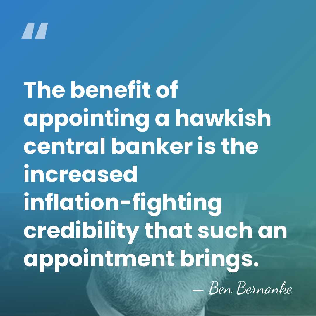 The benefit of appointing a hawkish central banker is the increased inflation-fighting&hellip; - Ben Bernanke