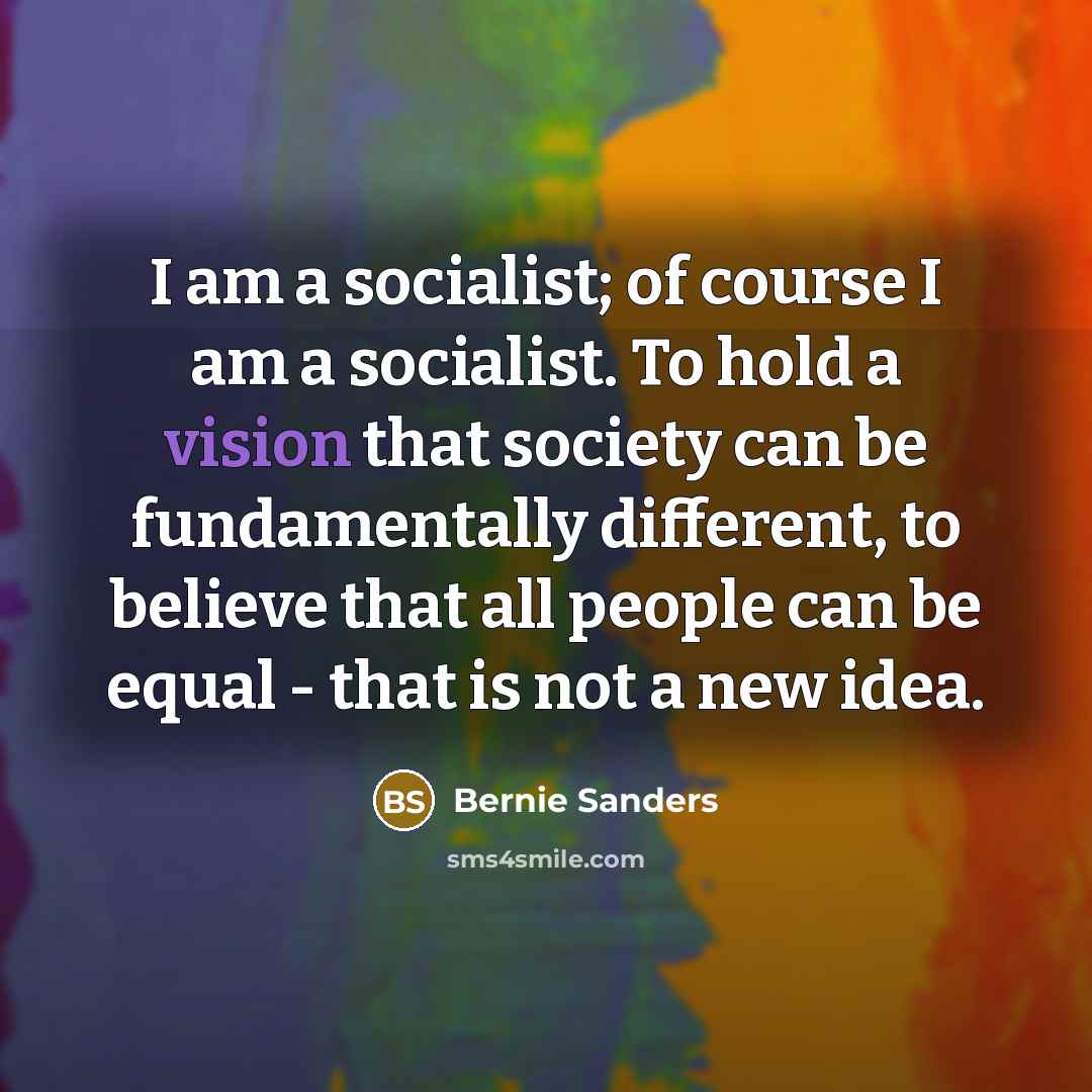 “I am a socialist; of course I am a socialist.…” quote by Bernie Sanders