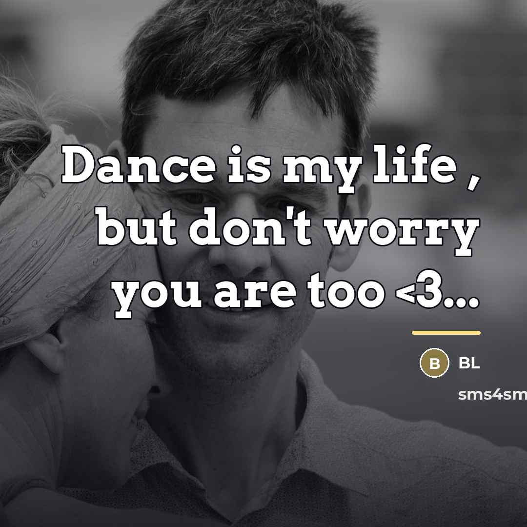 “Dance is my life , but don't worry you are…” quote by BL