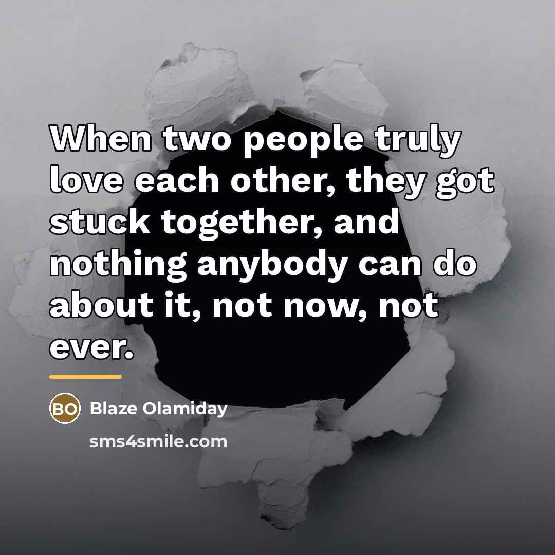 “When two people truly love each other, they got stuck…” quote by Blaze Olamiday