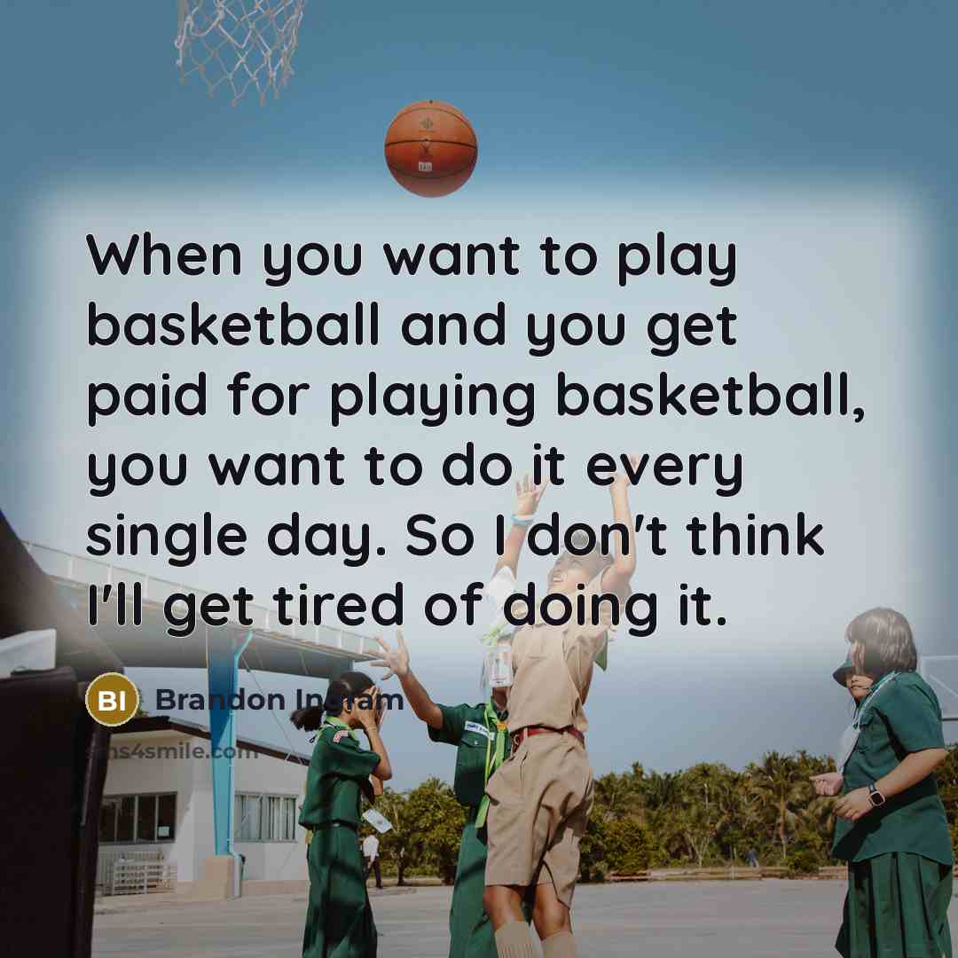 “When you want to play basketball and you get paid…” quote by Brandon Ingram