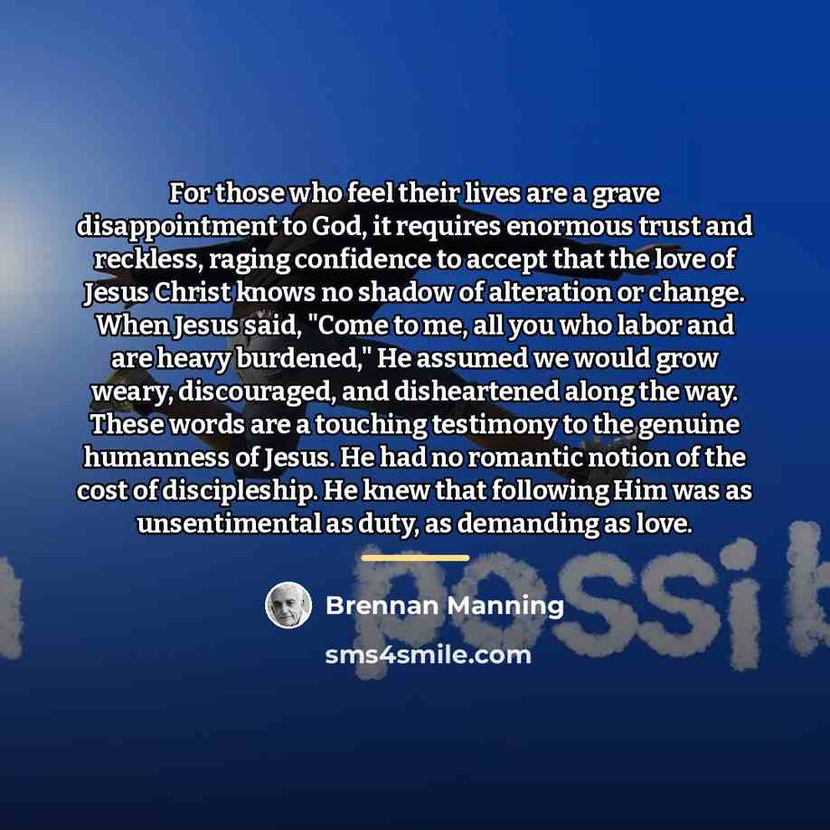 “For those who feel their lives are a grave disappointment…” quote by Brennan Manning