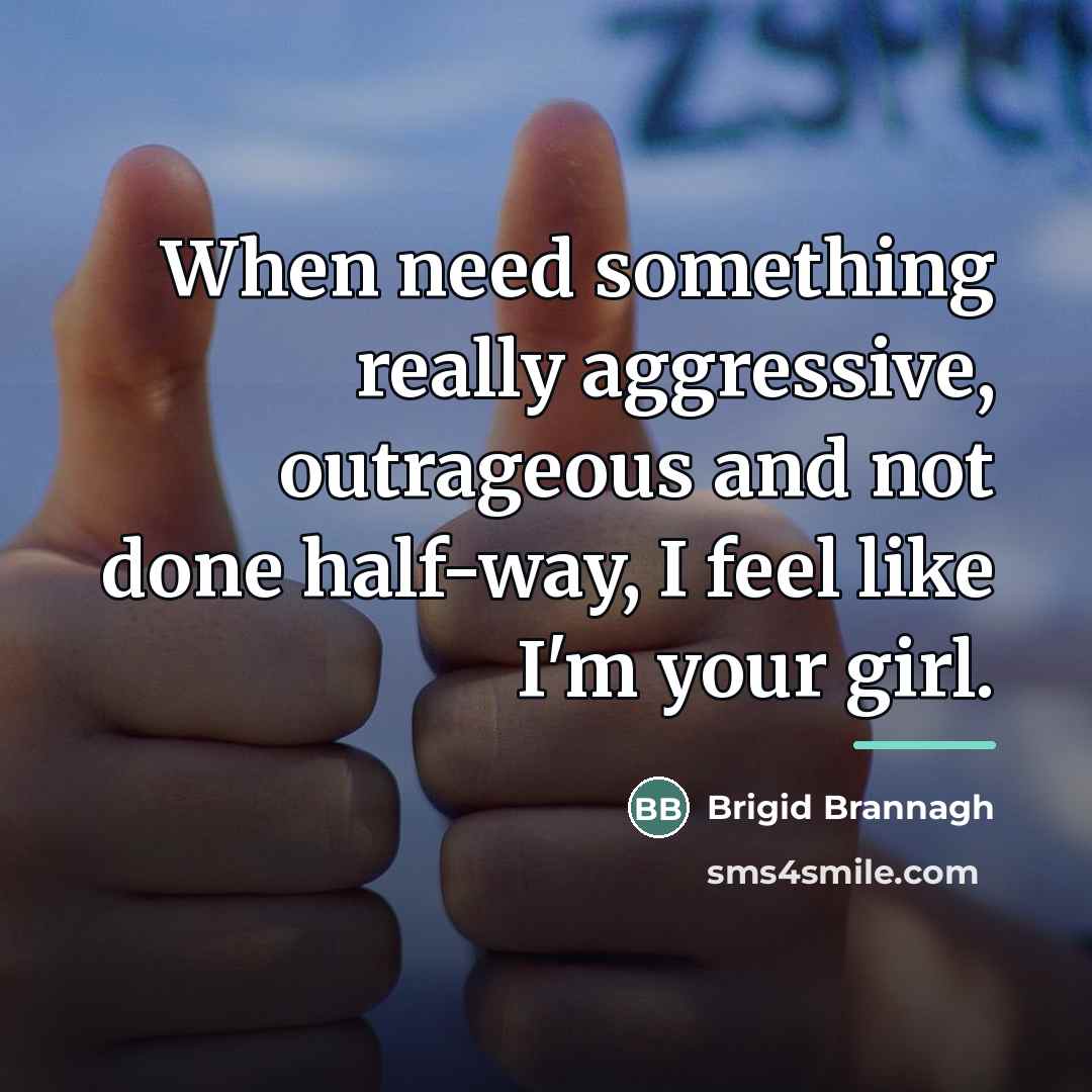 “When need something really aggressive, outrageous and not done half-way,…” quote by Brigid Brannagh
