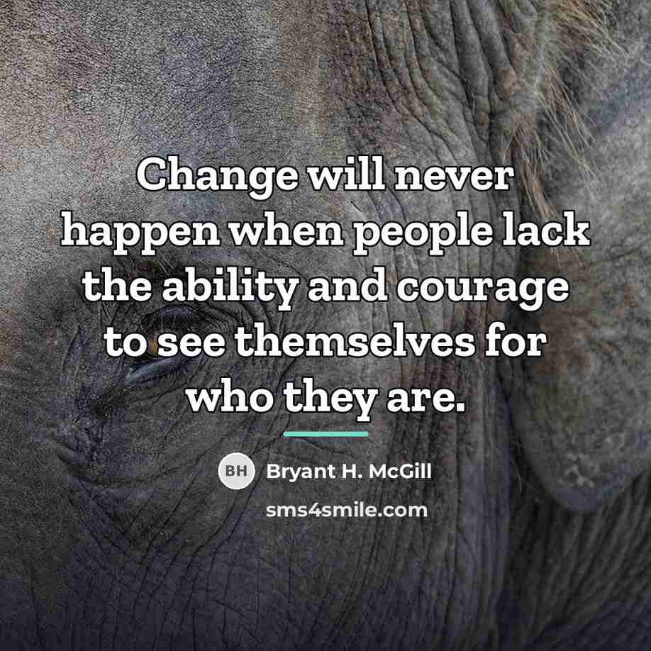 “Change will never happen when people lack the ability and…” quote by Bryant H. McGill