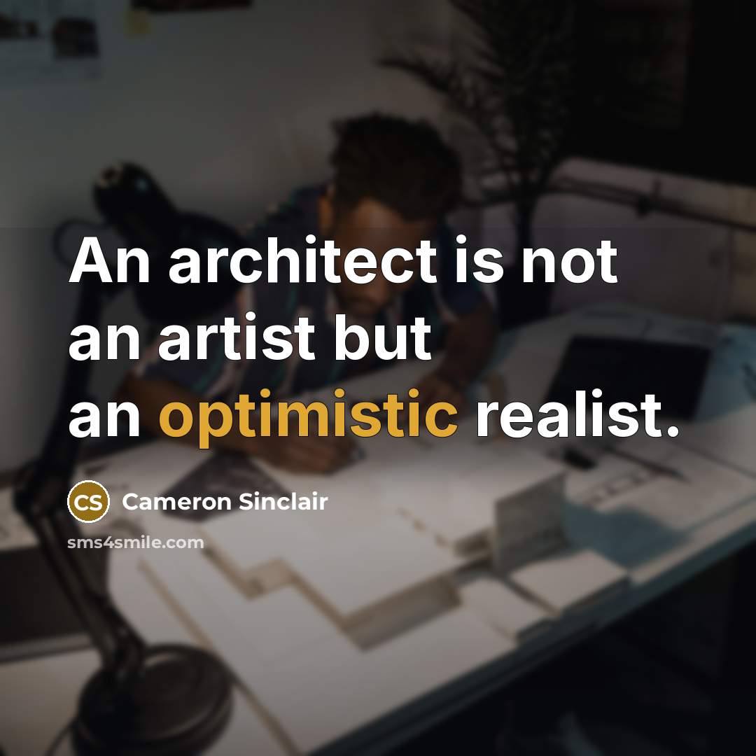 “An architect is not an artist but an optimistic realist.…” quote by Cameron Sinclair