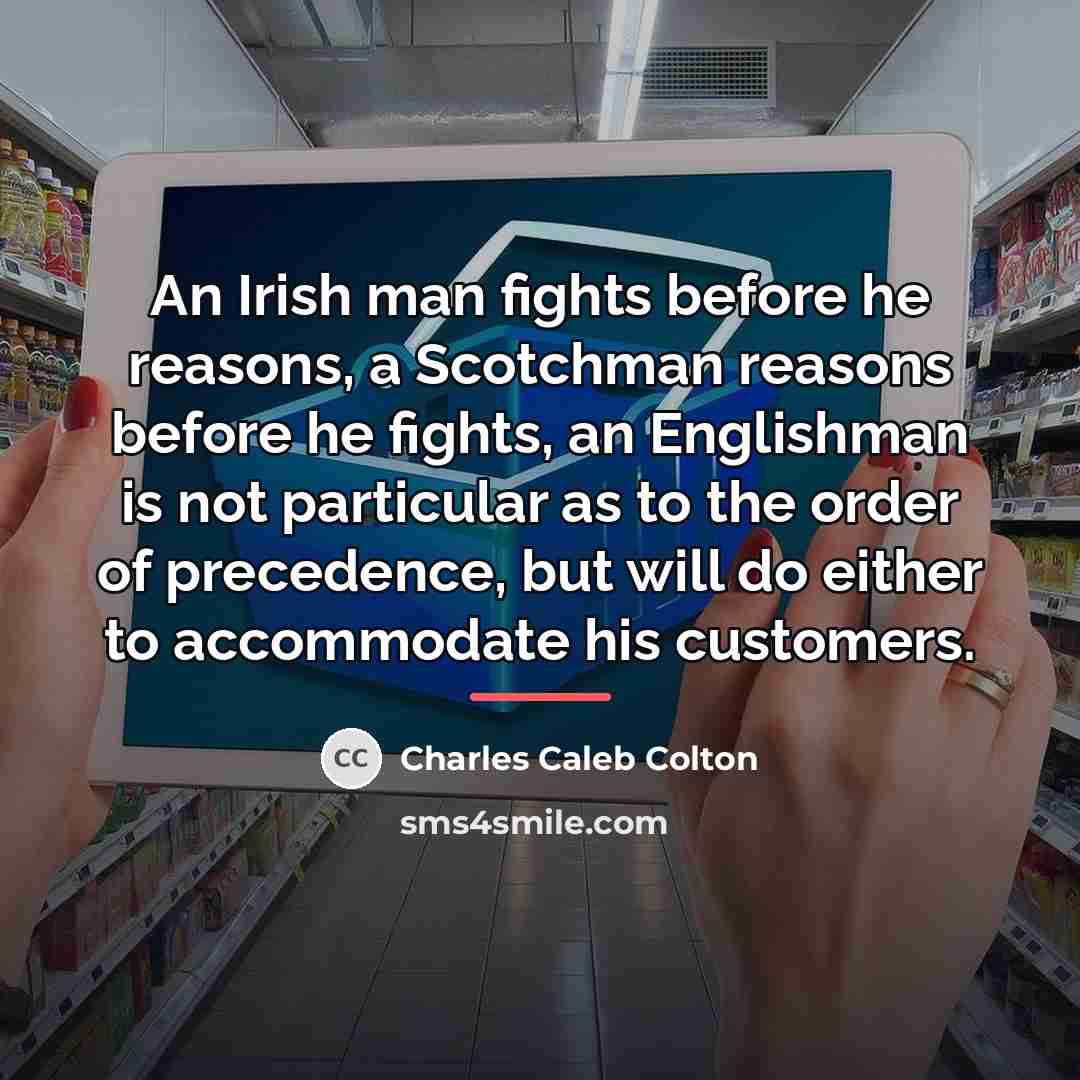 “An Irish man fights before he reasons, a Scotchman reasons…” quote by Charles Caleb Colton