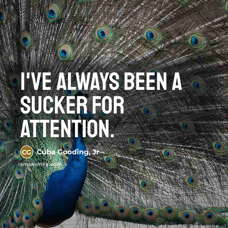 “I've always been a sucker for attention.…” quote by Cuba Gooding, Jr