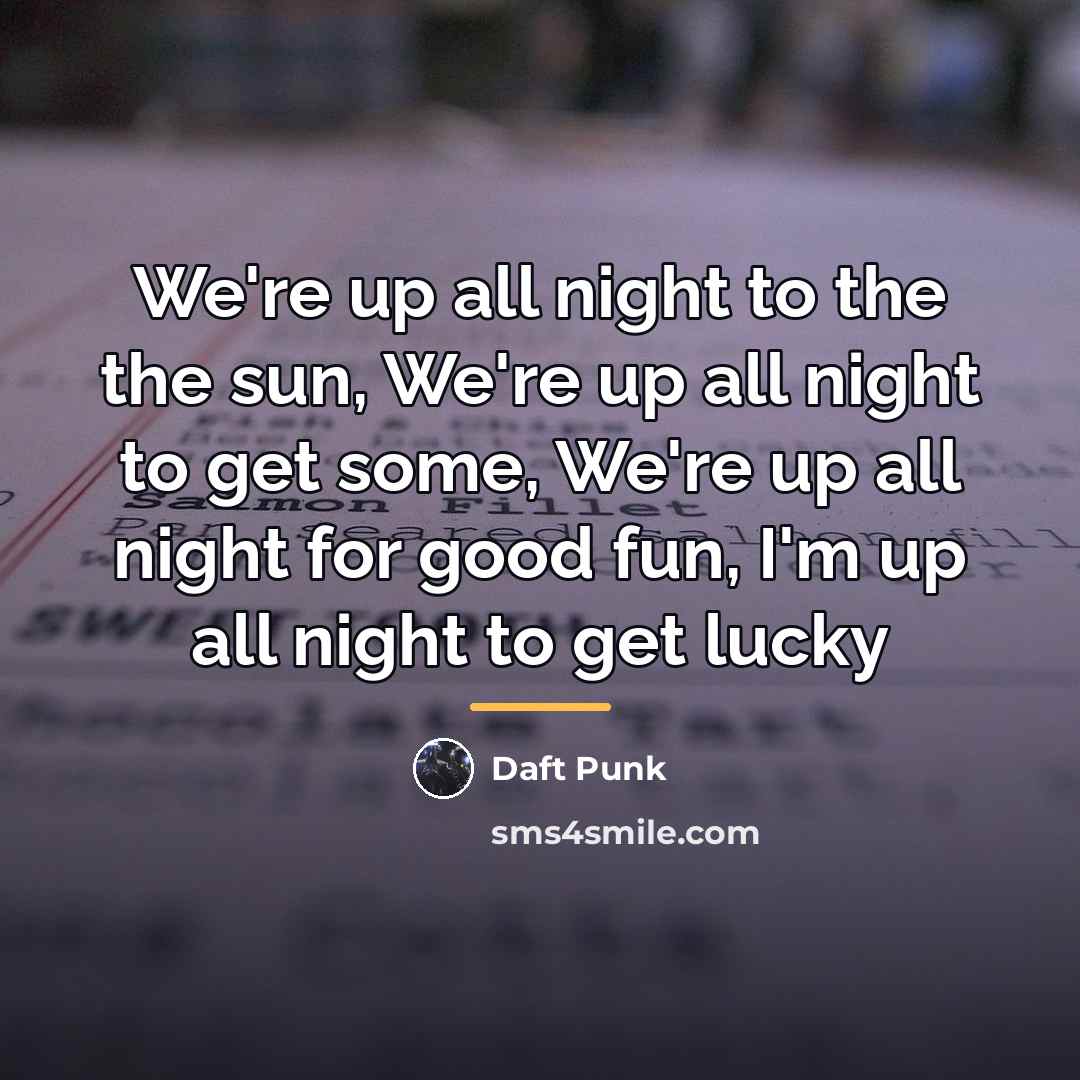 “We're up all night to the the sun, We're up…” quote by Daft Punk
