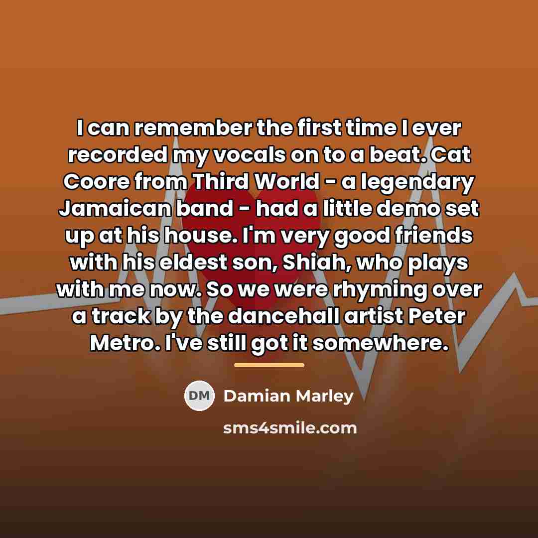 “I can remember the first time I ever recorded my…” quote by Damian Marley