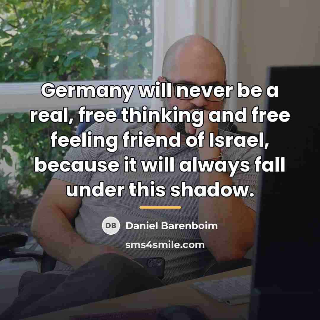 “Germany will never be a real, free thinking and free…” quote by Daniel Barenboim