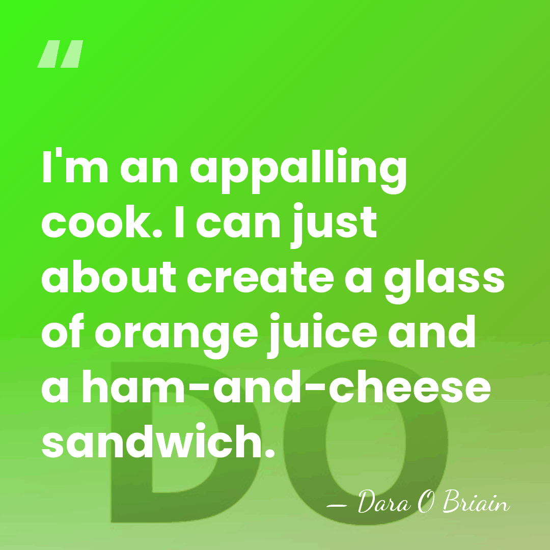 I'm an appalling cook. I can just about create a glass of&hellip; - Dara O Briain