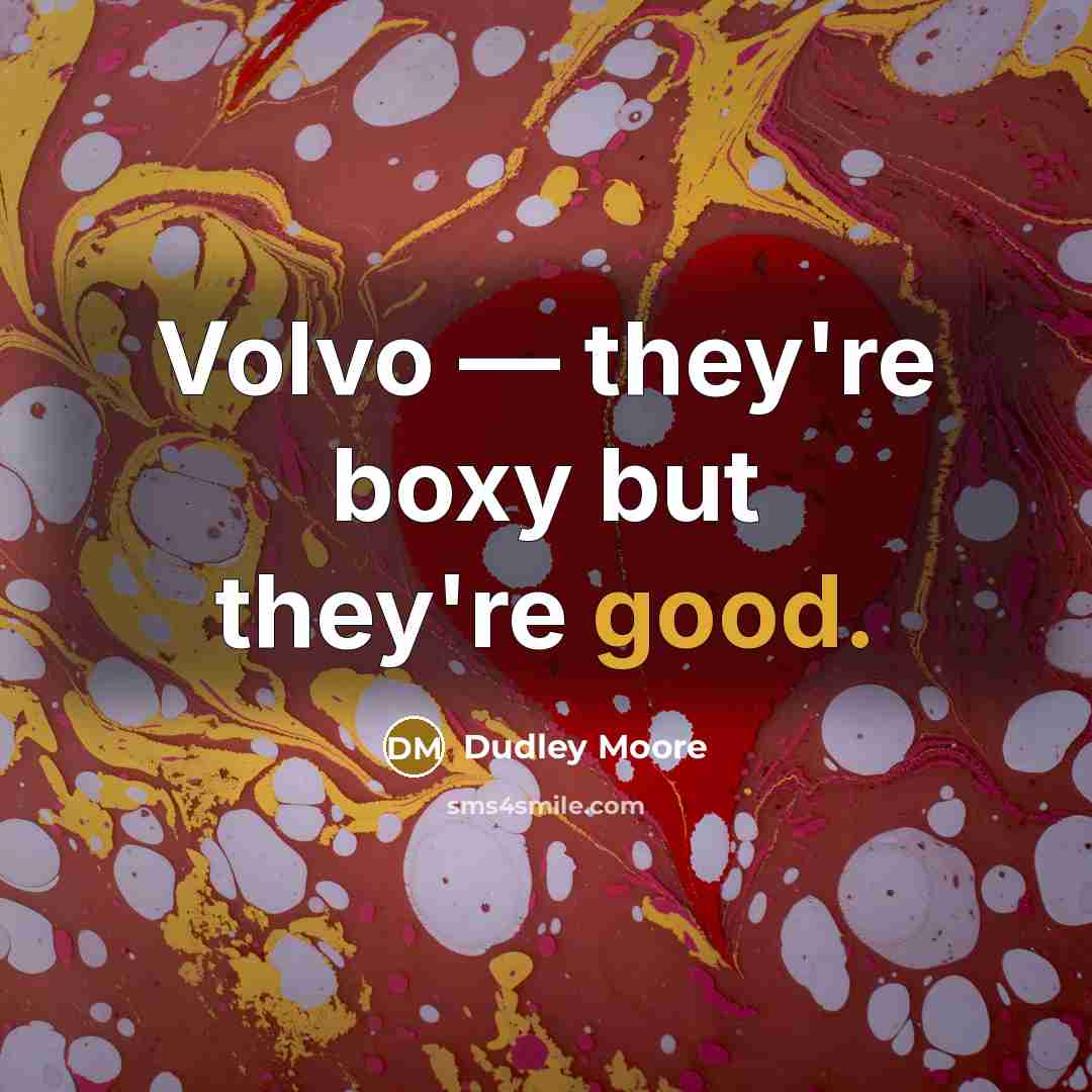 “Volvo — they're boxy but they're good.…” quote by Dudley Moore