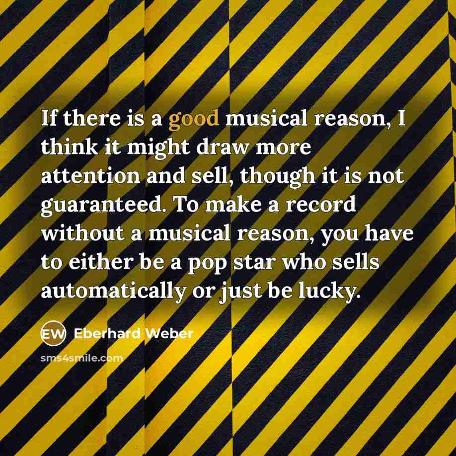 “If there is a good musical reason, I think it…” quote by Eberhard Weber