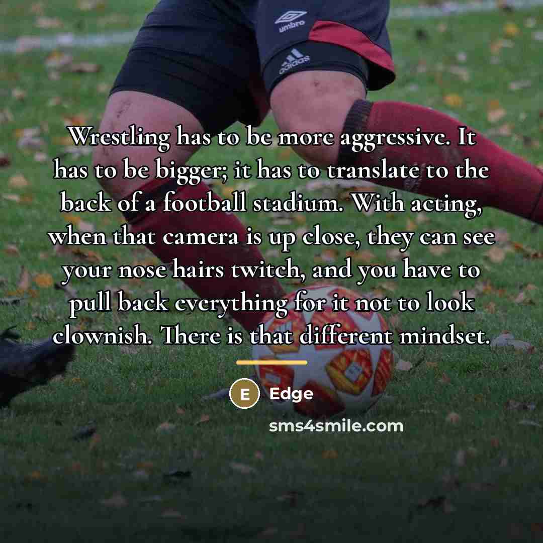 “Wrestling has to be more aggressive. It has to be…” quote by Edge
