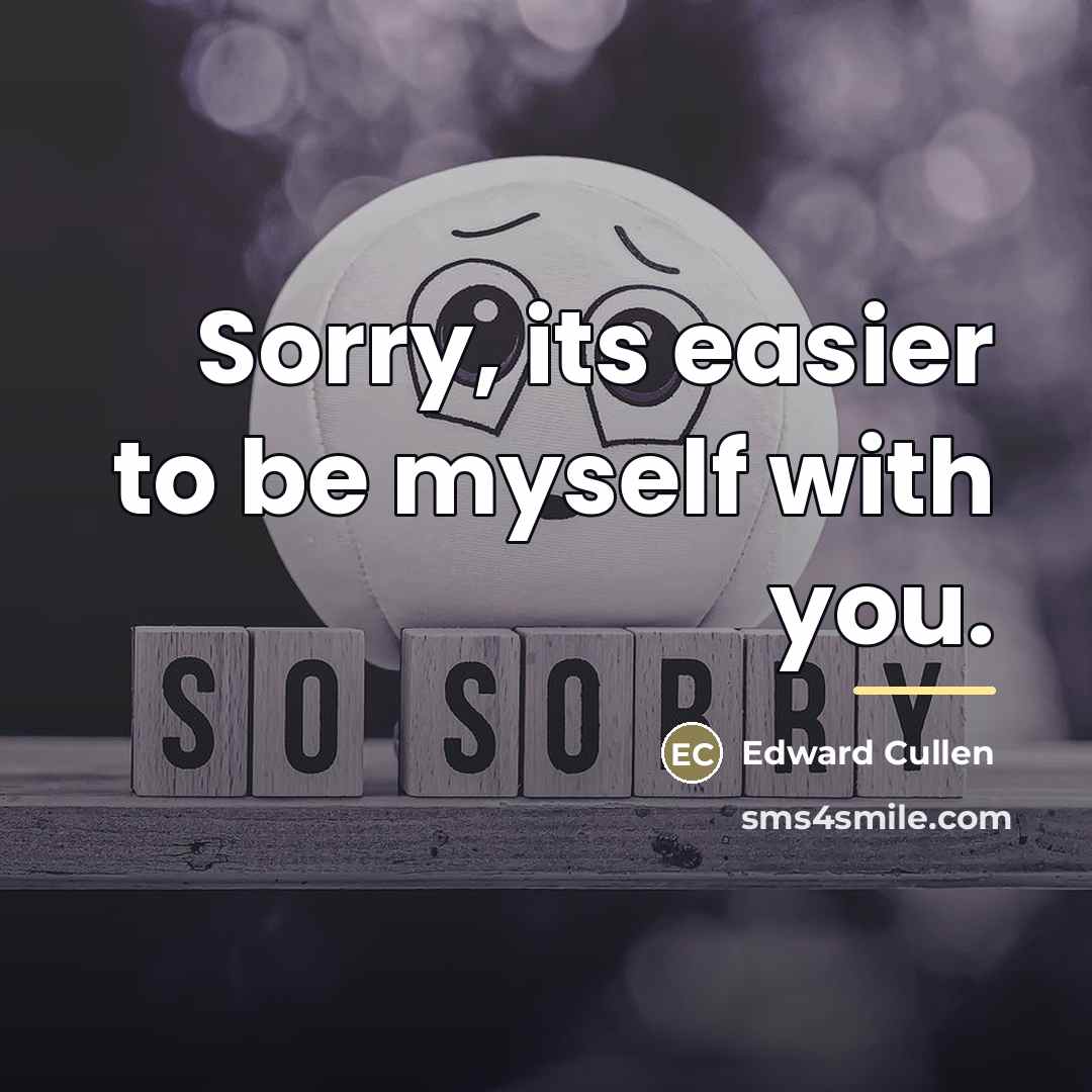 “Sorry, its easier to be myself with you.…” quote by Edward Cullen