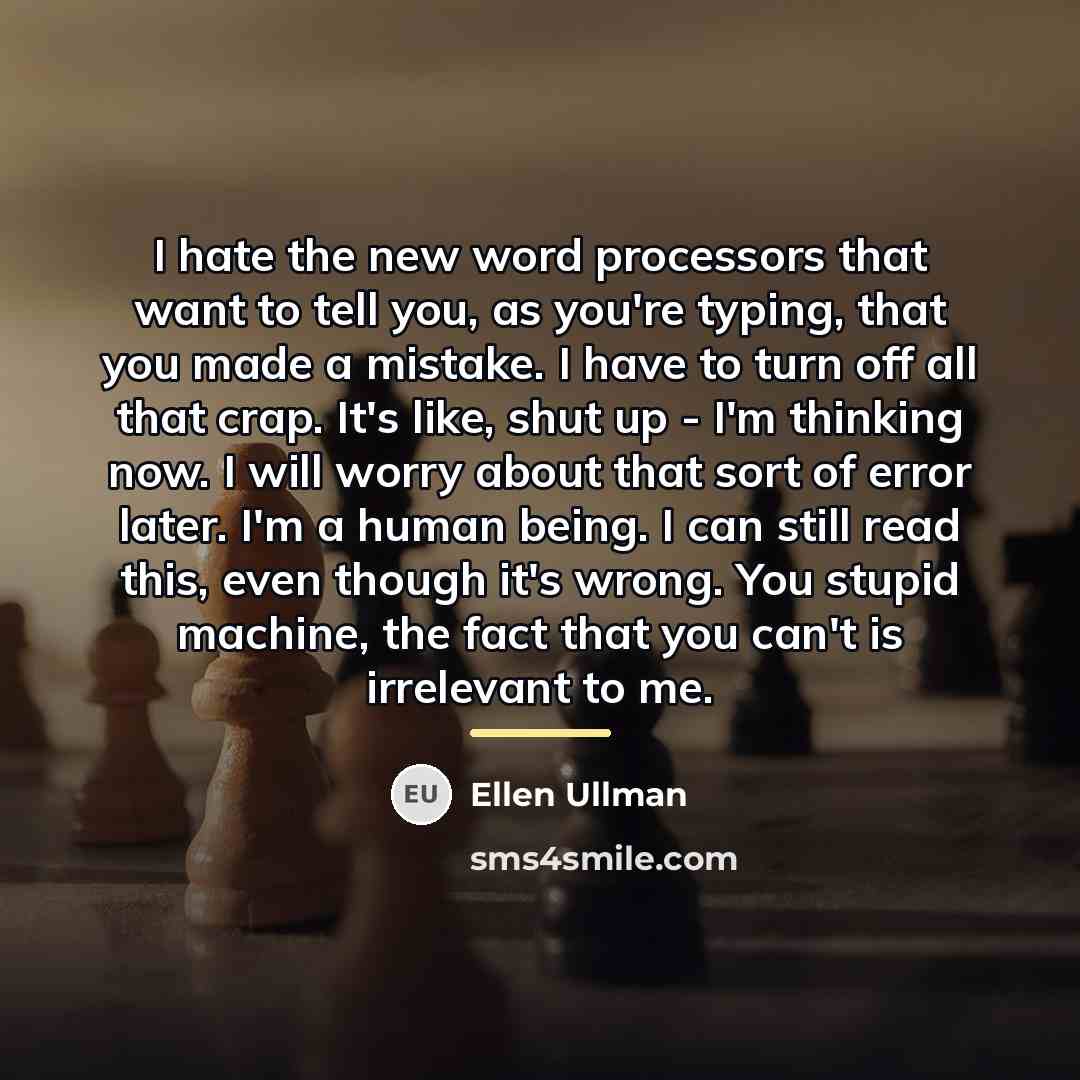 “I hate the new word processors that want to tell…” quote by Ellen Ullman