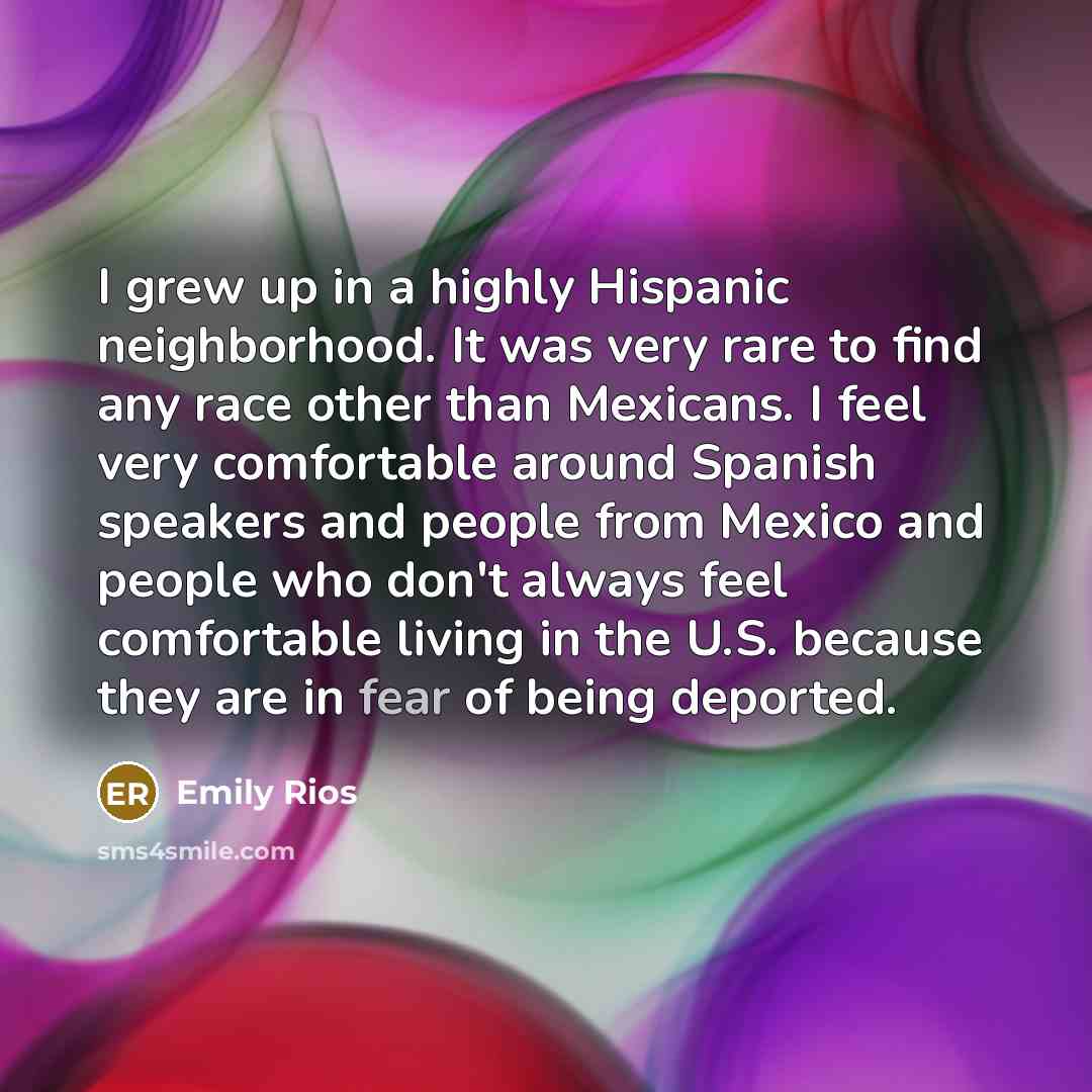 “I grew up in a highly Hispanic neighborhood. It was…” quote by Emily Rios