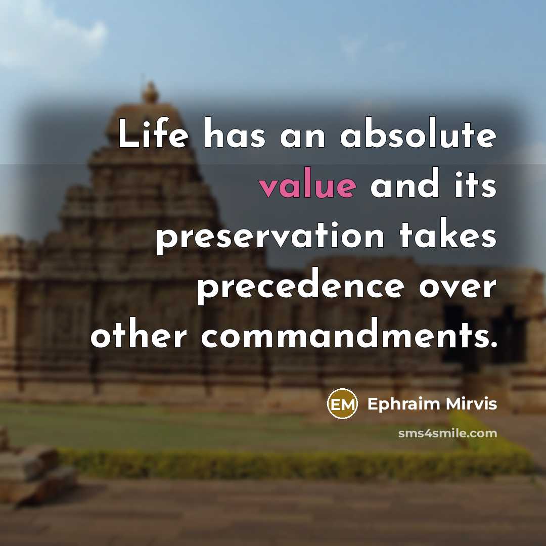 “Life has an absolute value and its preservation takes precedence…” quote by Ephraim Mirvis