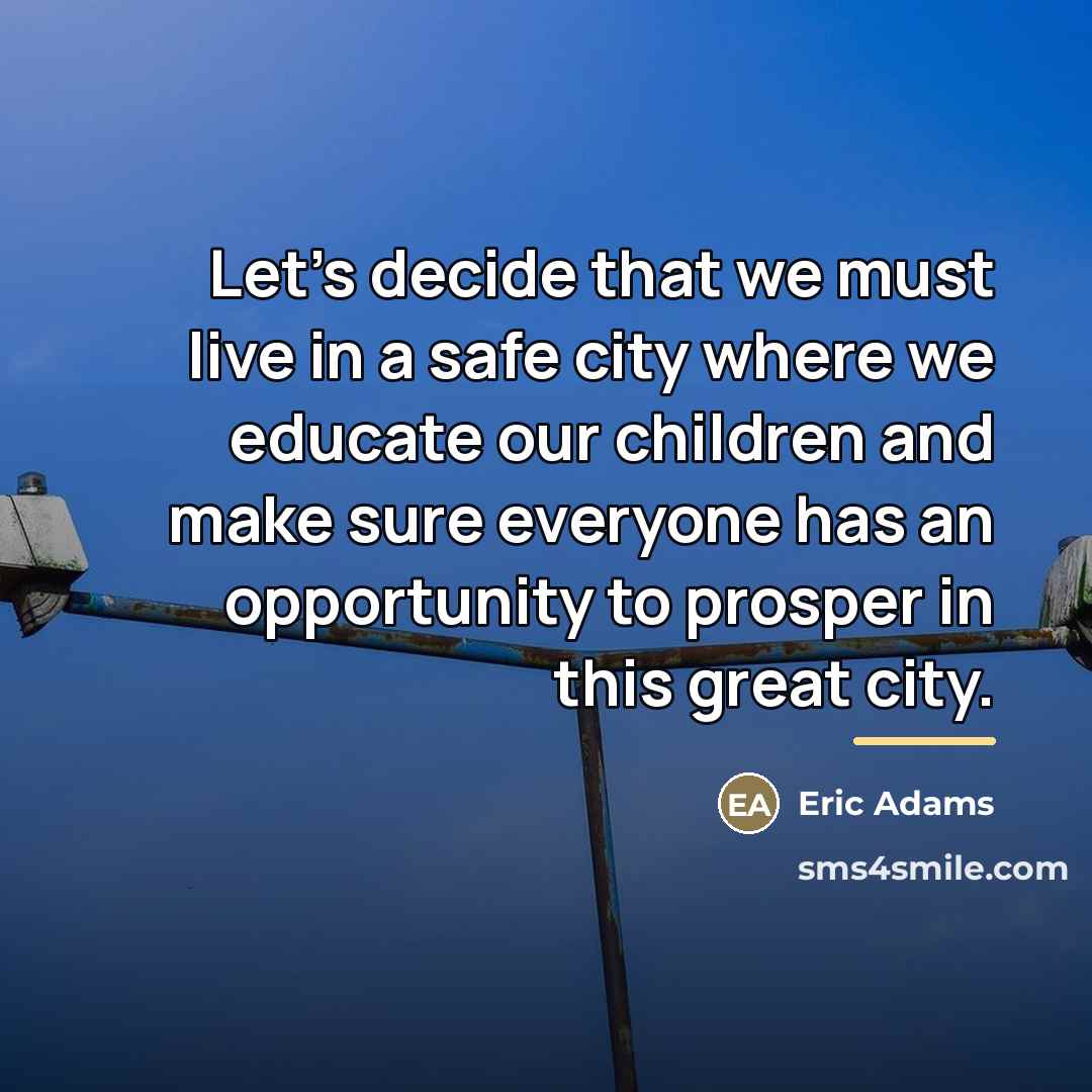“Let's decide that we must live in a safe city…” quote by Eric Adams