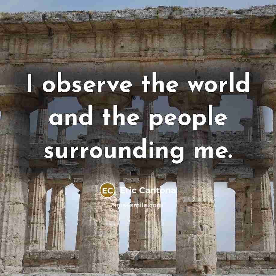 “I observe the world and the people surrounding me.…” quote by Eric Cantona