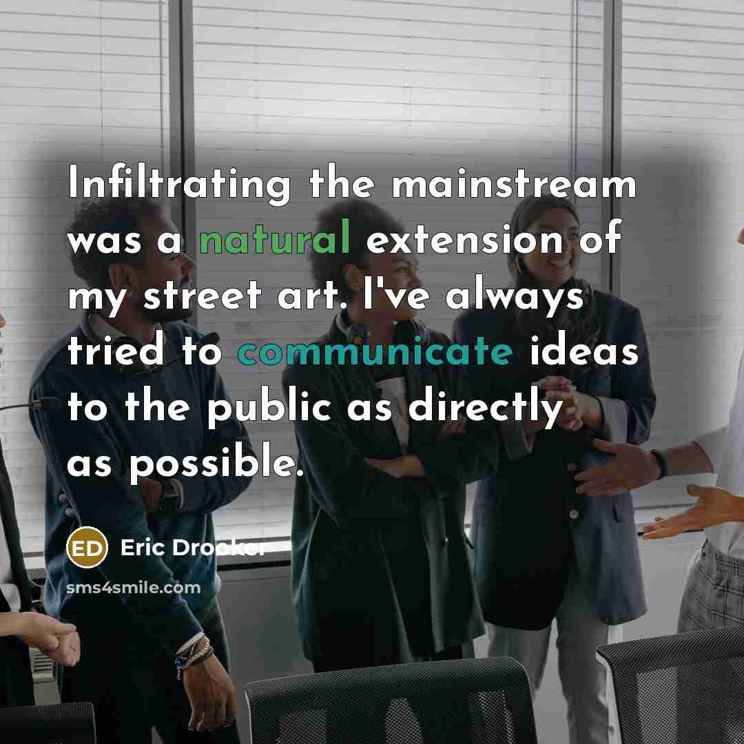 “Infiltrating the mainstream was a natural extension of my street…” quote by Eric Drooker